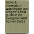 Rocks & Minerals of Washington and Oregon: A Field Guide to the Evergreen and Beaver States