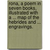 Rona, a poem in seven books, illustrated with a ... map of the Hebrides and ... engravings. door John Ogilvie