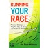 Running Your Race: Personal Strategies to Help You Stay on Course and Reach the Finish Line