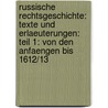 Russische Rechtsgeschichte: Texte Und Erlaeuterungen: Teil 1: Von Den Anfaengen Bis 1612/13 by Guenter Baranowski