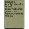 Schmidt's Jahrbï¿½Cher Der In- Und Auslï¿½Ndischen Gesammten Medizin, Volumes 169-170 door Carl Christian Schmidt