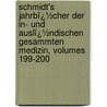 Schmidt's Jahrbï¿½Cher Der In- Und Auslï¿½Ndischen Gesammten Medizin, Volumes 199-200 door Carl Christian Schmidt