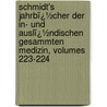 Schmidt's Jahrbï¿½Cher Der In- Und Auslï¿½Ndischen Gesammten Medizin, Volumes 223-224 door Carl Christian Schmidt