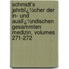 Schmidt's Jahrbï¿½Cher Der In- Und Auslï¿½Ndischen Gesammten Medizin, Volumes 271-272 by Carl Christian Schmidt