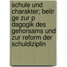 Schule Und Charakter; Beitr Ge Zur P Dagogik Des Gehorsams Und Zur Reform Der Schuldiziplin door Friedrich Wilhelm Foerster