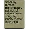 Seven By Mercer: Contemporary Settings Of Seven Classic Songs By Johnny Mercer (High Voice) door Alfred Publishing