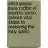Siete Pasos Para Redibir El Espiritu Santo (Seven Vital Steps to Receiving the Holy Spirit)