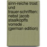Sinn-Reiche Trost Und Trauer-Schrifften: Nebst Jacob Staalkopffs Vorrede . (German Edition) door Schmolck Benjamin