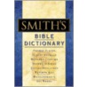 Smith's Bible Dictionary: More Than 6,000 Detailed Definitions, Articles, And Illustrations by Wilber Smith