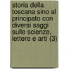 Storia Della Toscana Sino Al Principato Con Diversi Saggi Sulle Scienze, Lettere E Arti (3) door Lorenzo Pignotti