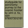 Studyguide For Astronomy: Journey To The Cosmic Frontier By John D. Fix, Isbn 9780073512181 by Cram101 Textbook Reviews