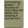 Summarizing, Grades 1 - 2: Focusing on Main Ideas and Details and Restating in Concise Form by Renee Cummings