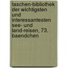 Taschen-bibliothek der Wichtigsten und Interessantesten See- und Land-Reisen, 73. Baendchen door Joachim Heinrich Jäck