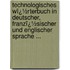 Technologisches Wï¿½Rterbuch in Deutscher, Franzï¿½Sischer Und Englischer Sprache ...