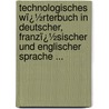 Technologisches Wï¿½Rterbuch in Deutscher, Franzï¿½Sischer Und Englischer Sprache ... door Oskar Mothes