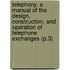 Telephony, a Manual of the Design, Construction, and Operation of Telephone Exchanges (P.3)