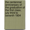 The Centennial Anniversary of the Graduation of the First Class, July Third to Seventh 1904 by Unknown