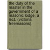 The Duty Of The Master In The Government Of A Masonic Lodge, A Lect. (Victoria Freemasons). door John Fitzhenry Townsend