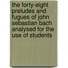 The Forty-Eight Preludes and Fugues of John Sebastian Bach Analysed for the Use of Students by Frederick Iliffe