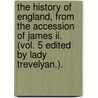 The History Of England, From The Accession Of James Ii. (vol. 5 Edited By Lady Trevelyan.). by Thomas Babington Macaulay