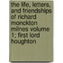 The Life, Letters, and Friendships of Richard Monckton Milnes Volume 1; First Lord Houghton