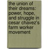 The Union Of Their Dreams: Power, Hope, And Struggle In Cesar Chavez's Farm Worker Movement door Miriam Pawel