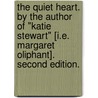 The quiet heart. By the author of "Katie Stewart" [i.e. Margaret Oliphant]. Second edition. door Mrs Oliphant