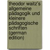 Theodor Waitz's Allgemeine Pädagogik Und Kleinere Pädagogische Schriften (German Edition) door Waitz Theodor