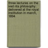 Three Lectures On The Ved Nta Philosophy: Delivered At The Royal Institution In March, 1894 door Friedrich Max Muller