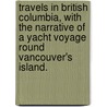 Travels in British Columbia, with the narrative of a yacht voyage round Vancouver's Island. door Charles Edward Barrett. Lennard
