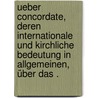 Ueber Concordate, deren internationale und kirchliche Bedeutung in Allgemeinen, über das . door Anton Strodl Michael