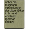 Ueber Die Religiösen Vorstellungen Der Alten Völker in Liv- Und Ehstland (German Edition) door Einhorn Paul