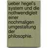 Ueber Hegel's System und die Nothwendigleit einer nochmaligen Umgestaltung der Philosophie. by Carl Friedrich Bachmann