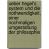Ueber Hegel's system und die nothwendigkeit, einer nochmaligen umgestaltung der philosophie door Ingeborg Bachmann