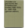 Urkunden Zur Geschichte Des Schwäbischen Bundes(1488-1533): Th. 1488-1506 (German Edition) door Klüpfel Karl