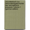 Urkundenbuch Zur Reformationsgeschichte Des Herzogthums Preussen, Volume 1 (German Edition) by Tschackert Paul