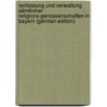 Verfassung Und Verwaltung Sämtlicher Religions-Genossenschaften in Bayern (German Edition) door Silbernagl Isidor