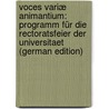 Voces Variæ Animantium: Programm Für Die Rectoratsfeier Der Universitaet (German Edition) by Wackernagel Wilhelm