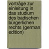 Vorträge Zur Einleitung in Das Studium Des Badischen Bürgerlichen Rechts (German Edition) by Muncke A