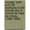 Voyage; Siam Suivi de Quelques D Tails Extraits Des M Moires de L'Abb de Choisy (1685-1688) door Forbin