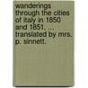 Wanderings through the cities of Italy in 1850 and 1851. ... Translated by Mrs. P. Sinnett. by August Ludwig Von Rochau