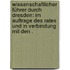 Wissenschaftlicher Führer durch Dresden: Im Auftrage des Rates und in Verbindung mit den .