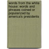 Words from the White House: Words and Phrases Coined or Popularized by America's Presidents door Paul Dickson