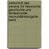 Zeitschrift des Vereins für hessische Geschichte und Landeskunde, Neununddreissigster Band by Verein F�R. Geschichte Und Landeskunde