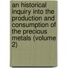 an Historical Inquiry Into the Production and Consumption of the Precious Metals (Volume 2) by William Jacob