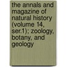 the Annals and Magazine of Natural History (Volume 14, Ser.1); Zoology, Botany, and Geology door General Books