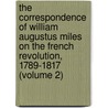 the Correspondence of William Augustus Miles on the French Revolution, 1789-1817 (Volume 2) door William Augustus Miles