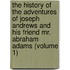the History of the Adventures of Joseph Andrews and His Friend Mr. Abraham Adams (Volume 1)