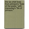 the Six Chief Lives from Johnson's "Lives of the Poets," with Macaulay's "Life of Johnson." door Samuel Johnson