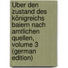 Über Den Zustand Des Königreichs Baiern Nach Amtlichen Quellen, Volume 3 (German Edition) door Rudhart Ignaz